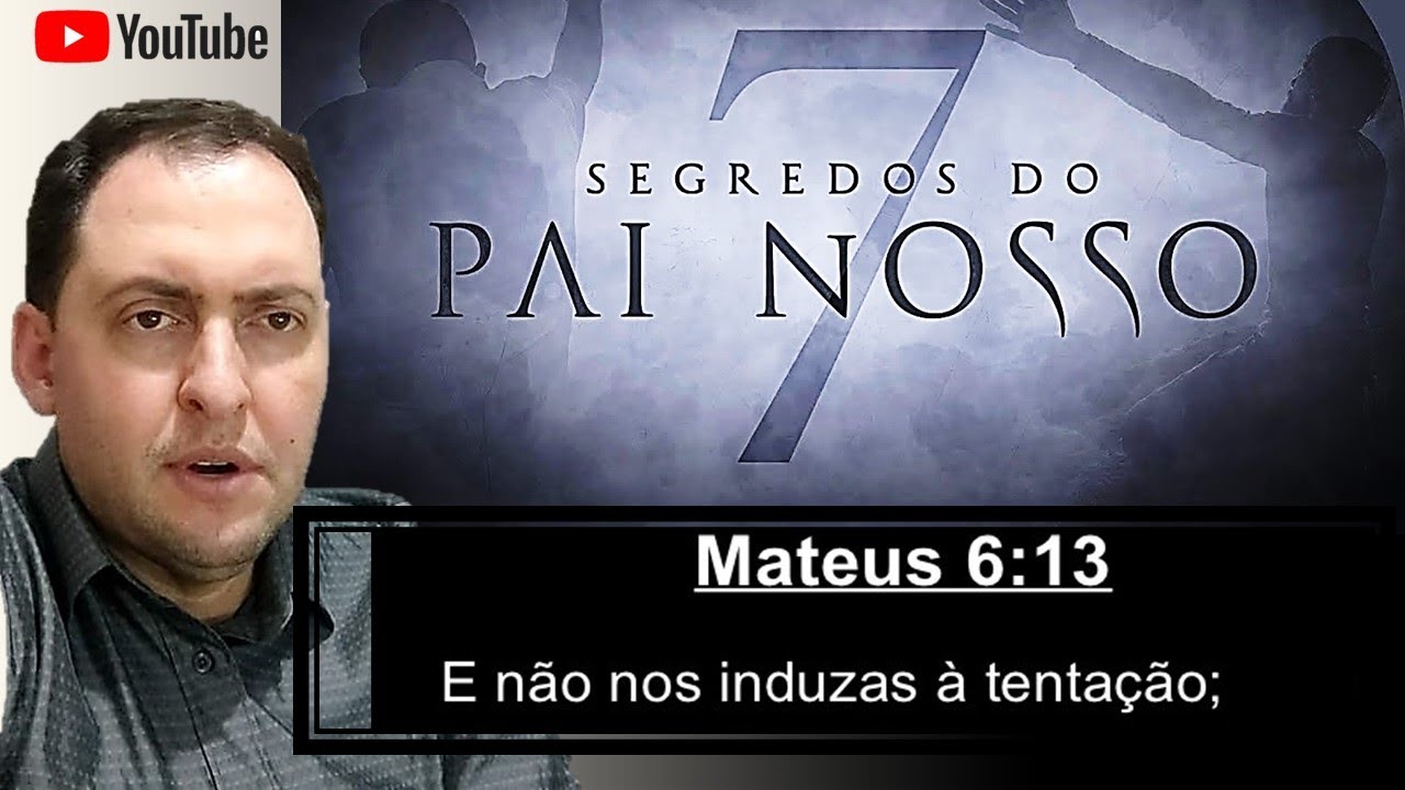 7 Segredos do Pai Nosso - Não nos Induzas a Tentação ?
