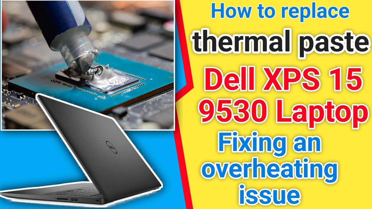 How to resolve Dell XPS 15 9530 Laptop overheating. replace the thermal paste on a Dell XPS 15 9530.