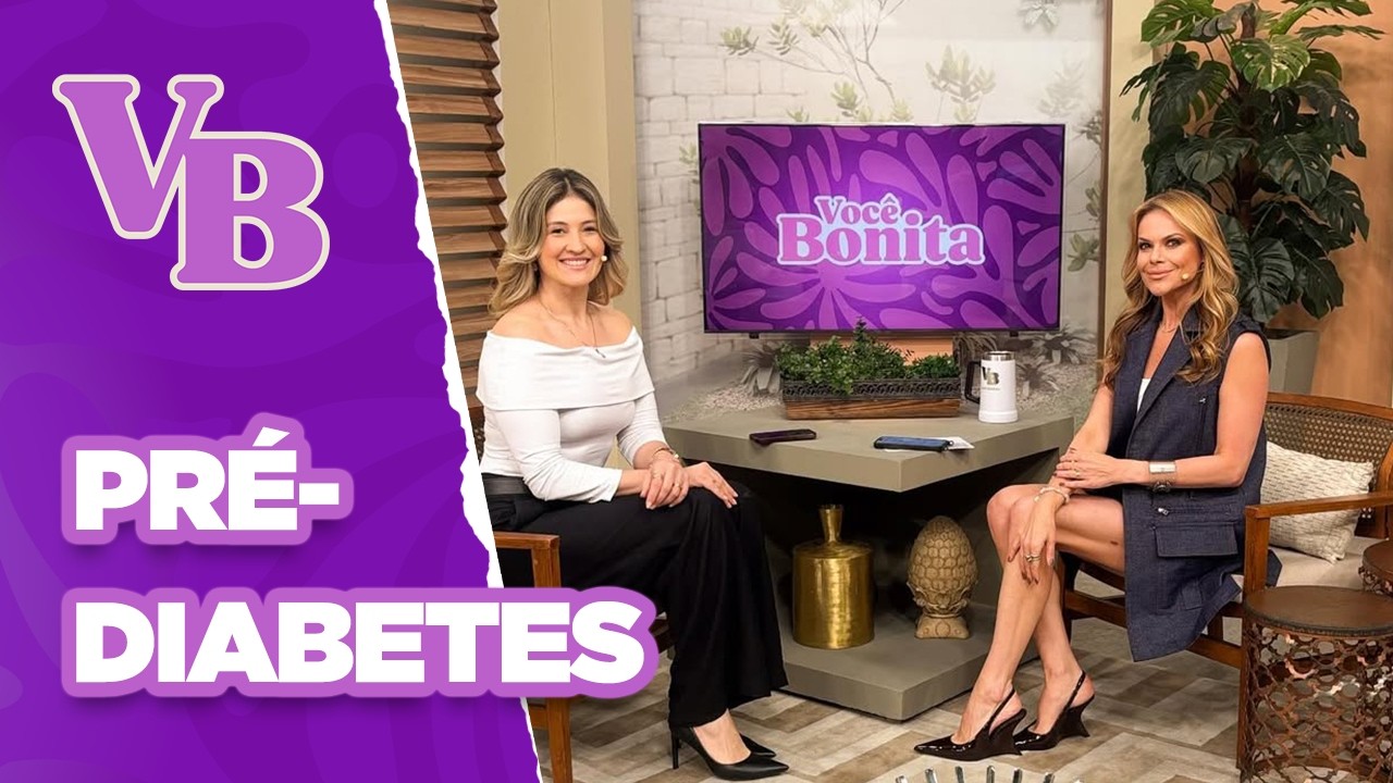Pré-diabetes: Tratamento e prevenção - Você Bonita (08/09/2025)