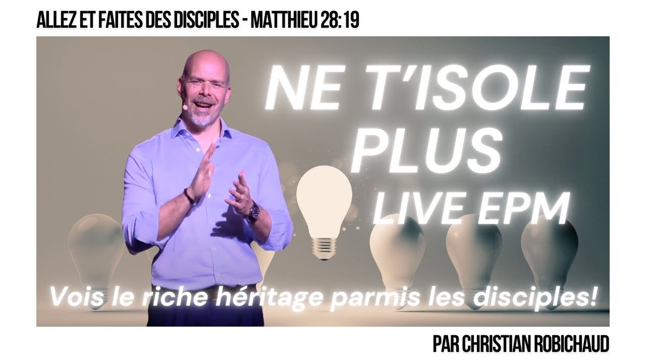 Ne t’Isole PLus ! Vois le Riche Héritage Parmi Les Disciples | Pasteur Christian ROBICHAUD