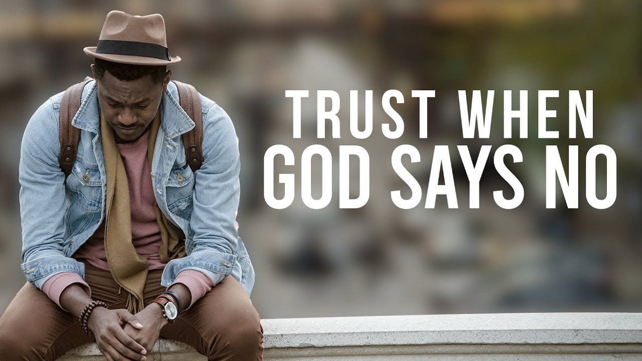 Trust When God Says No | God Knows What Is Doing - Christian Motivation