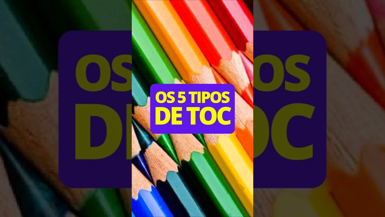 OS 5 TIPOS DE TOC (Transtorno Obsessivo Compulsivo)