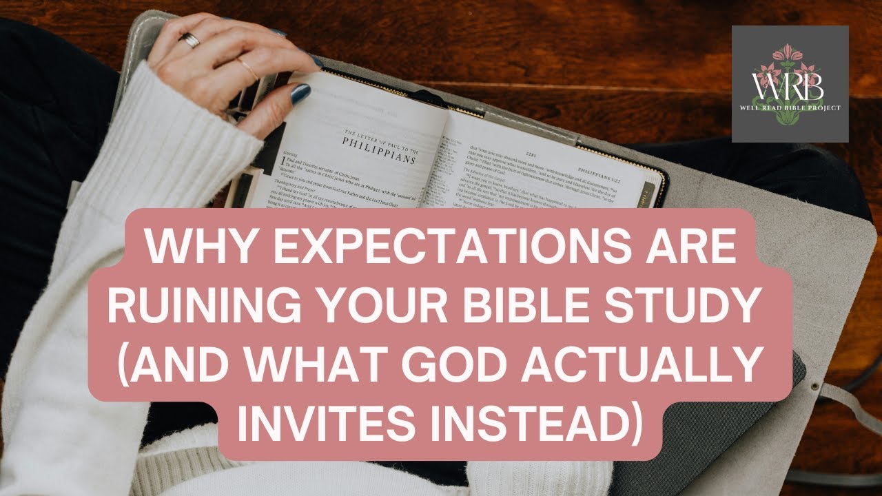 Why Expectations Are Ruining Your Bible Study (And What God Actually Invites Instead)
