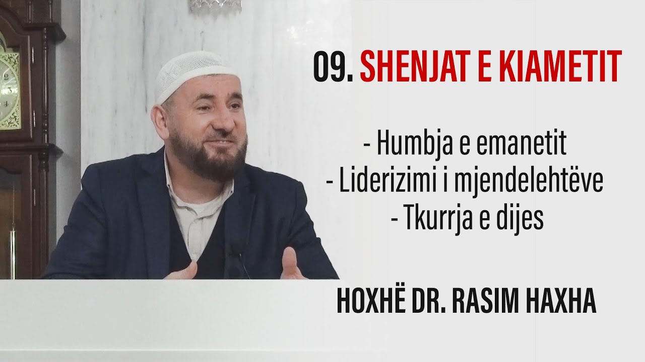 09. Shenjat e kiametit që ndërlidhen me ndryshimin e rendit shoqëror. Hoxhë Dr. Rasim Haxha