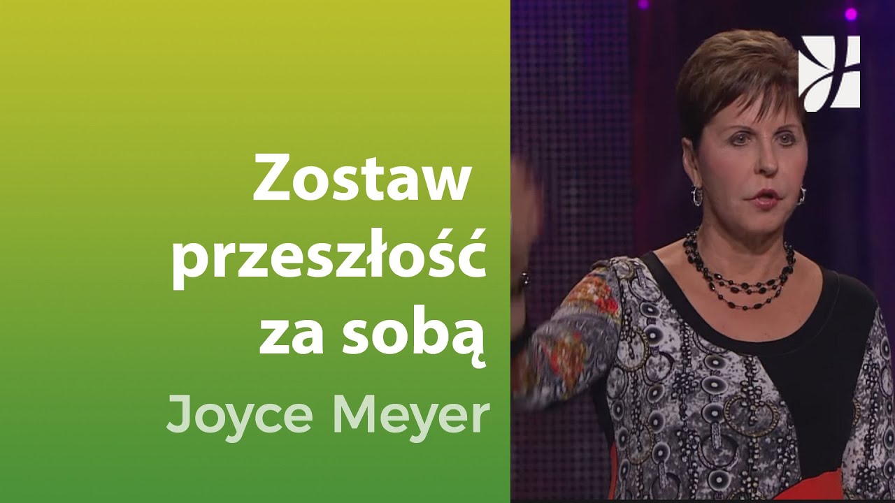 Zostaw przeszłość za sobą | Joyce Meyer | Duchowy rozwój