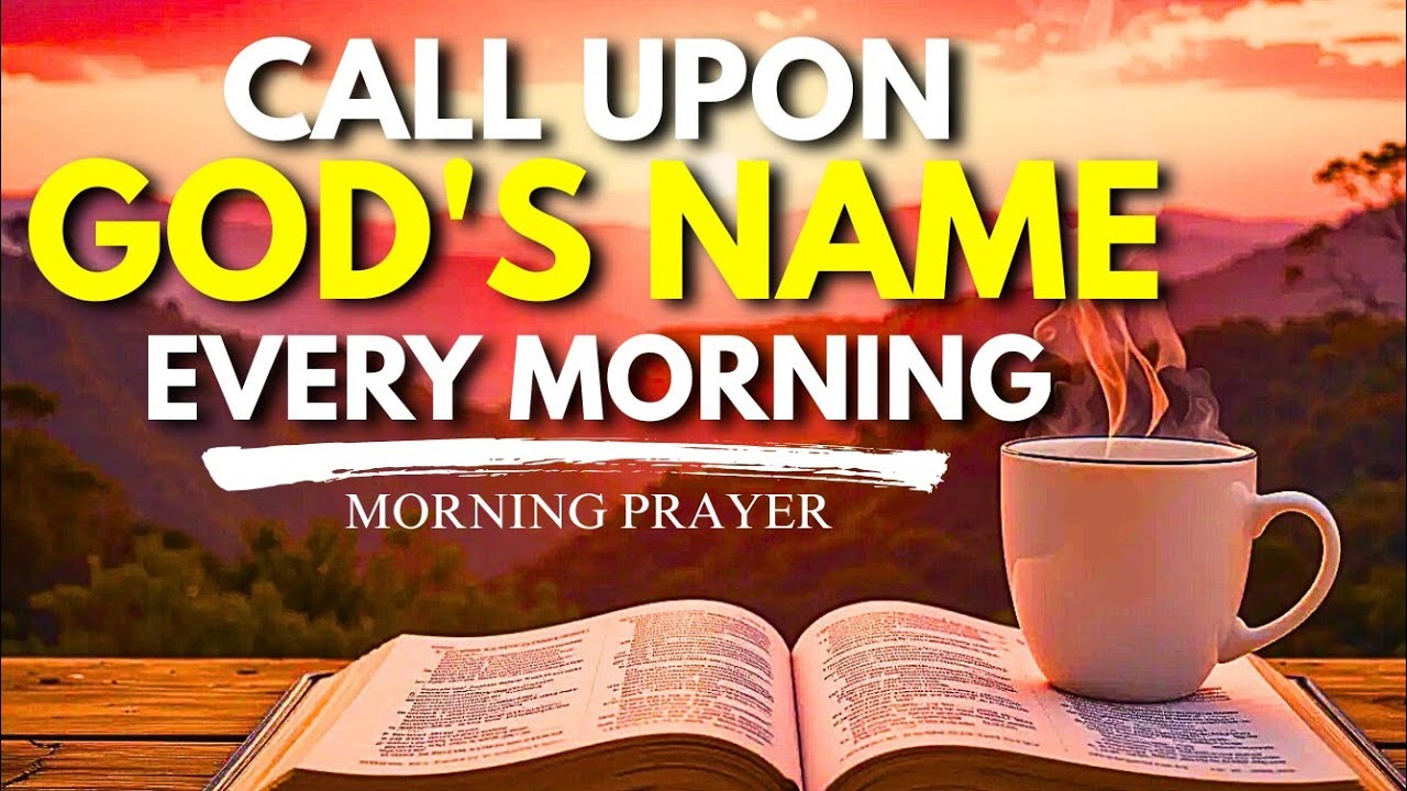 Call Upon God’s Name And Watch God Work Today | Daily Prayer For Help | Morning Prayer 
