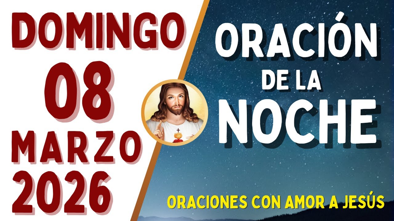Oración de la Noche, DOMINGO 08 de MARZO, del 2026