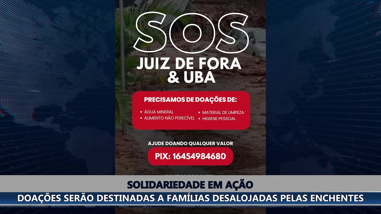 SOLIDARIEDADE EM AÇÃO: CAMPANHA ARRECADA DOAÇÕES PARA AS VÍTIMAS DAS CHUVAS EM UBÁ E JUIZ DE FORA