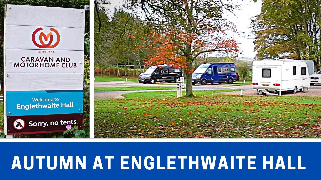 AUTUMN at ENGLETHWAITE HALL CAMC Site | Site Walkaround an Ideal Stop-over | Vlog 532