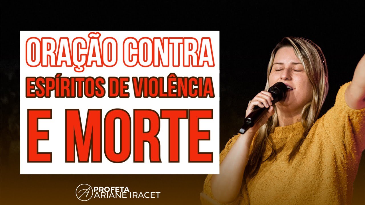 ORAÇÃO CONTRA ESPÍRITOS DE VIOLÊNCIA E MORTE - Profeta Ariane Iracet 🙏🏻