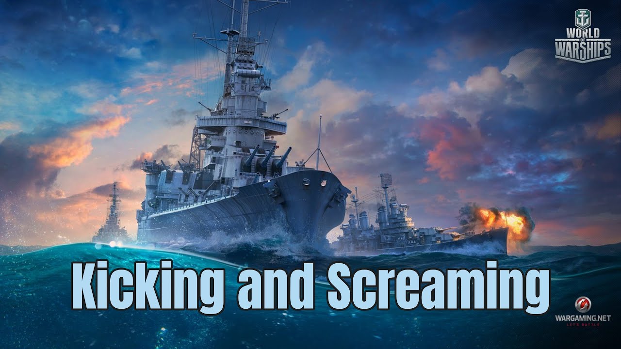 World of Warships - Kicking and Screaming