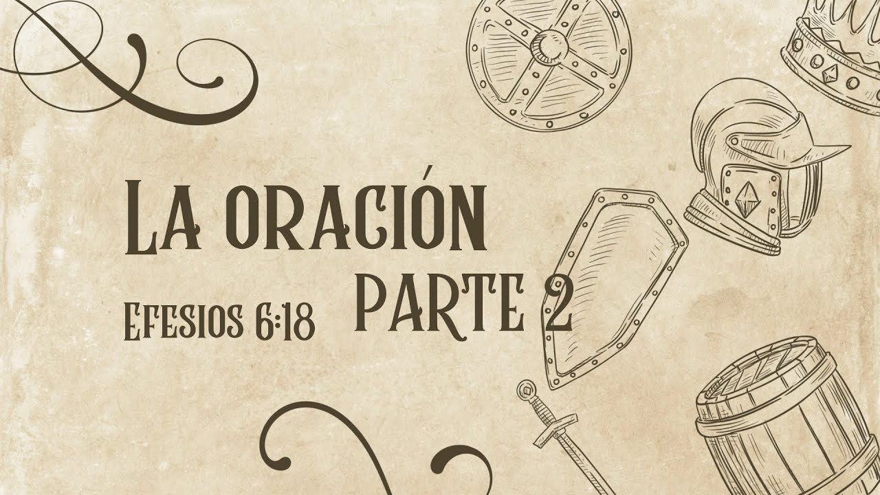 La Oración _ La Armadura de Dios Parte 2