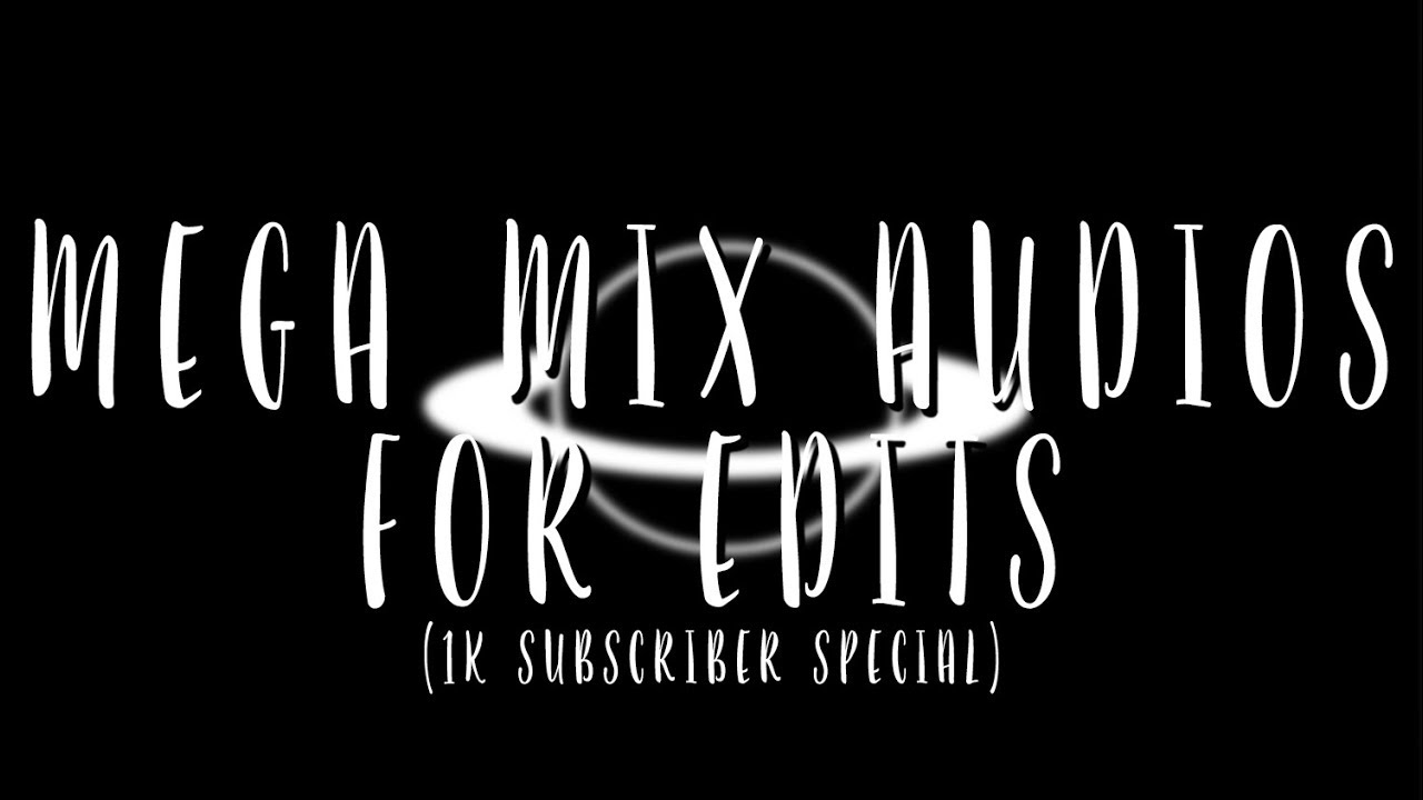 MEGA MIX AUDIOS FOR EDITS