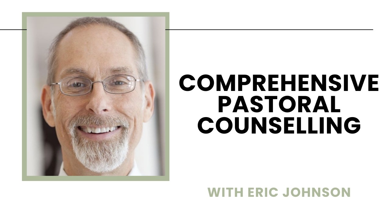 Comprehensive Pastoral Counselling: Taking into Account the Whole Person  - Eric Johnson