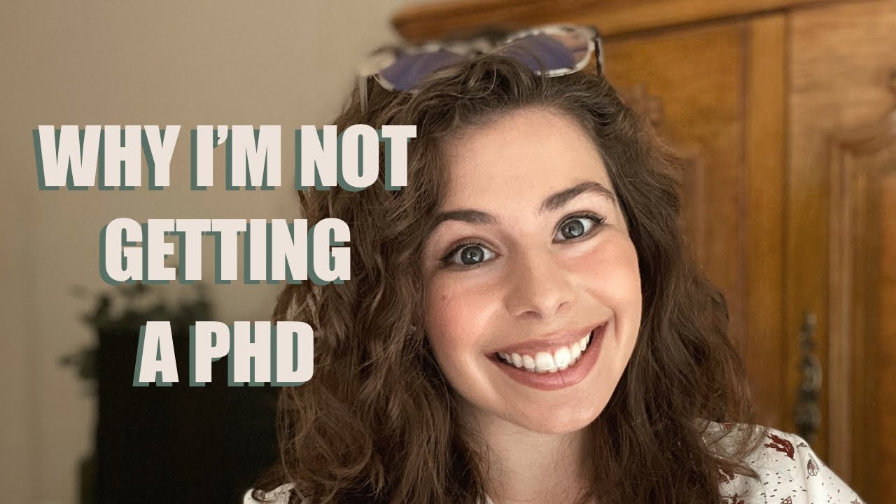WHY I'M NOT GETTING A PHD (and why maybe you shouldn't either)