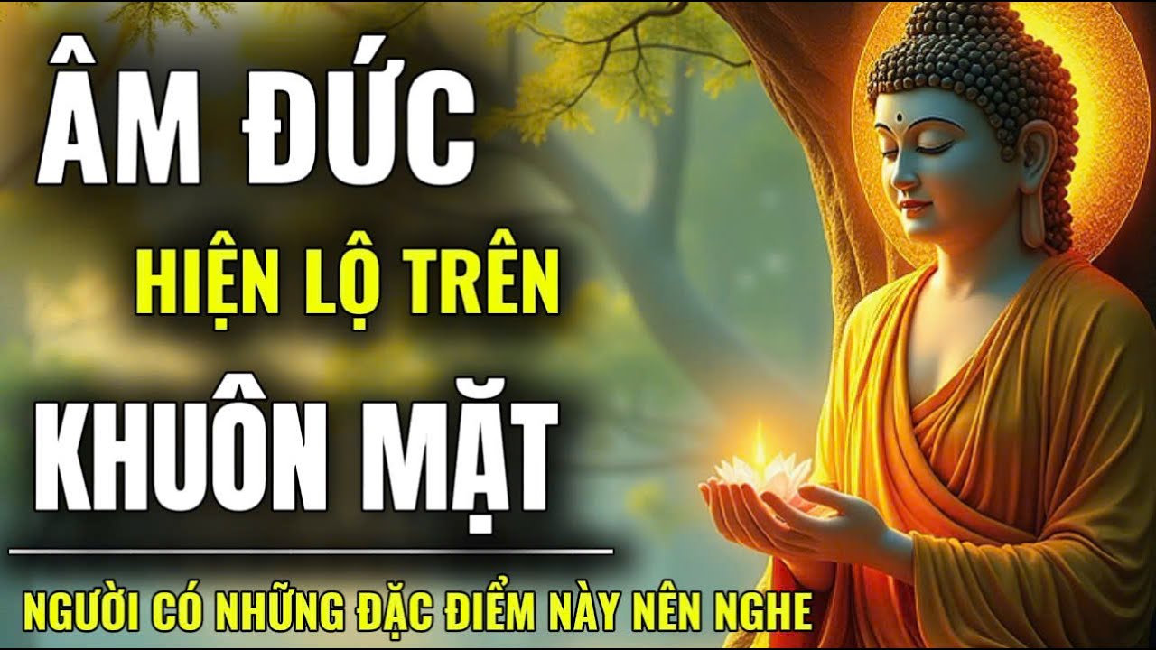 Người Có Phúc Nhiều Hay Ít Âm Đức Sẽ Hiện Lộ Trên Khuôn Mặt | Người Có Những Đặc Điểm Này Nên Nghe