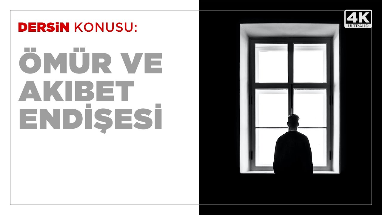 Ömür ve Akıbet Endişesi / 4K