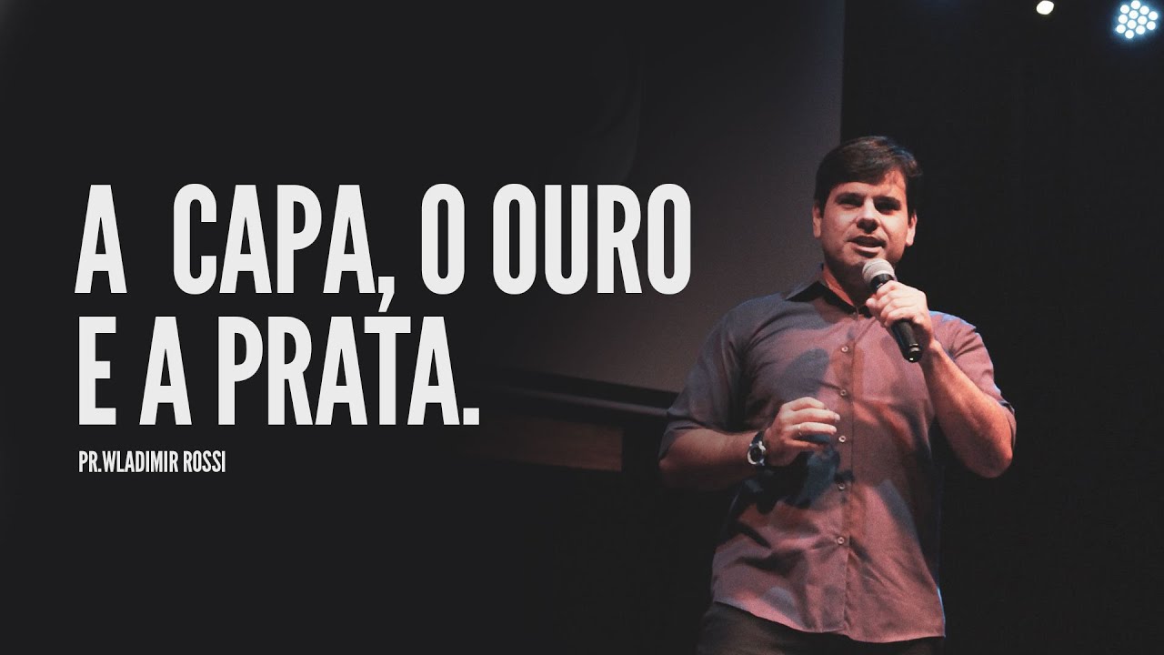A Capa, o Ouro e a Prata - Pr. Wladimir Rossi - Josué 7:21