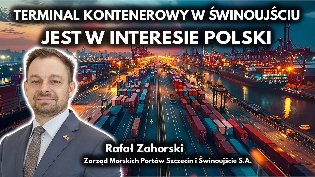 Terminal kontenerowy w Świnoujściu to polska racja stanu - Rafał Zahorski
