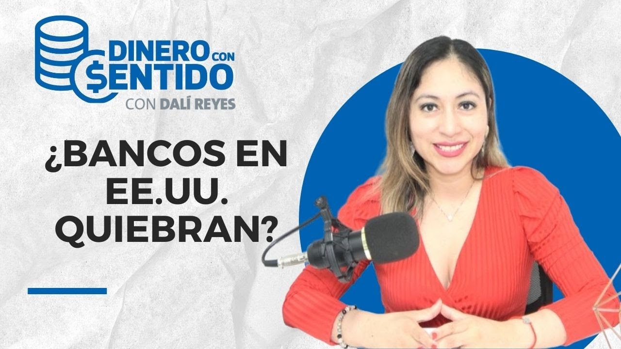 QUIEBRAN BANCOS en EE.UU.: 5 cosas que debemos saber en #dineroconsentido