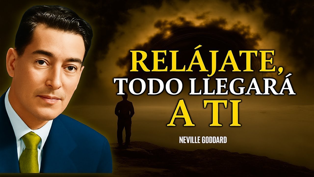 RELÁJATE Y MANIFESTARÁS TODO LO QUE DESEAS - NEVILLE GODDARD