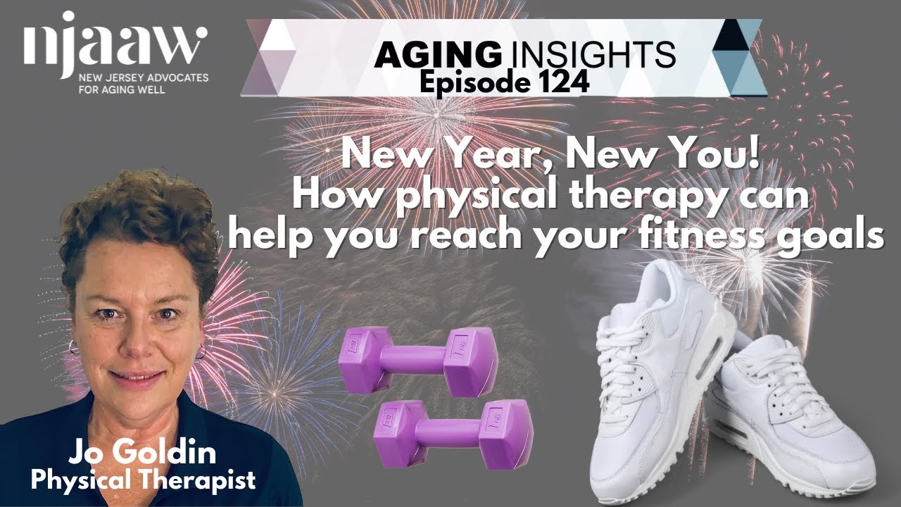 Aging Insights 124- New Year, New You! How physical therapy can help you reach your fitness goals