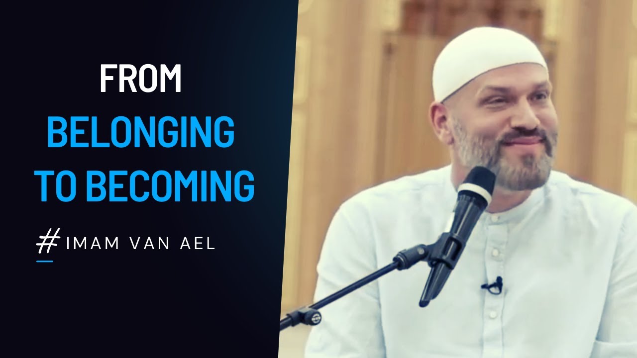 From Belonging to Becoming – Imam Sulayman Van Ael