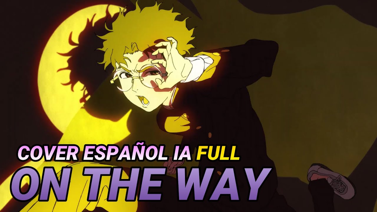 ON THE WAY - DANDADAN OPENING 2 (COVER ESPAÑOL IA FULL)