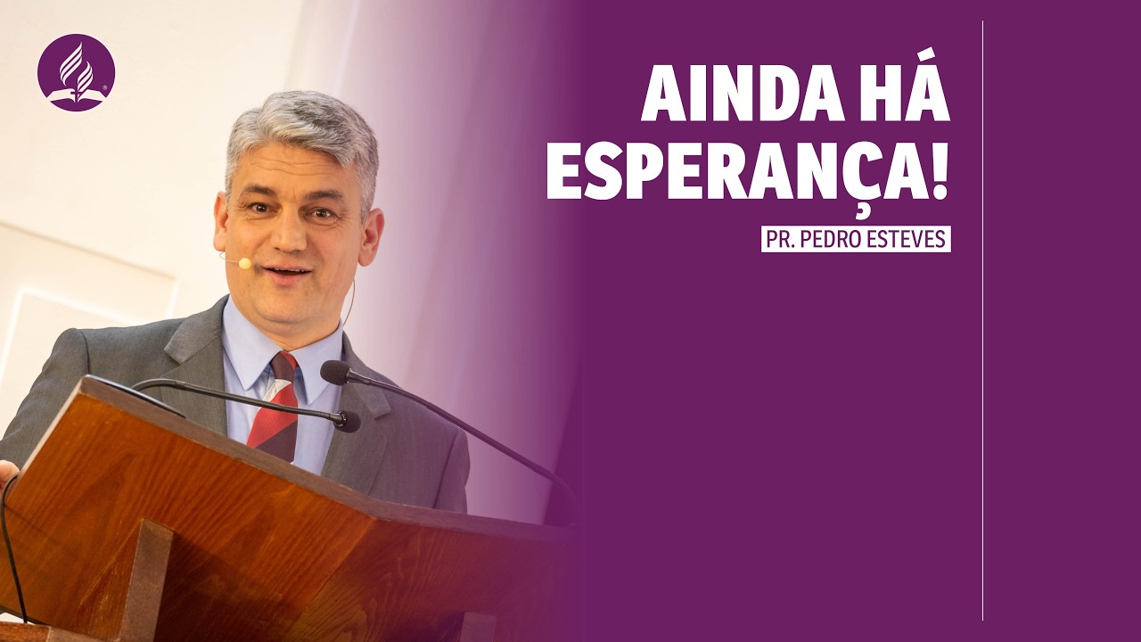 Ainda há Esperança | Pastor Pedro Esteves