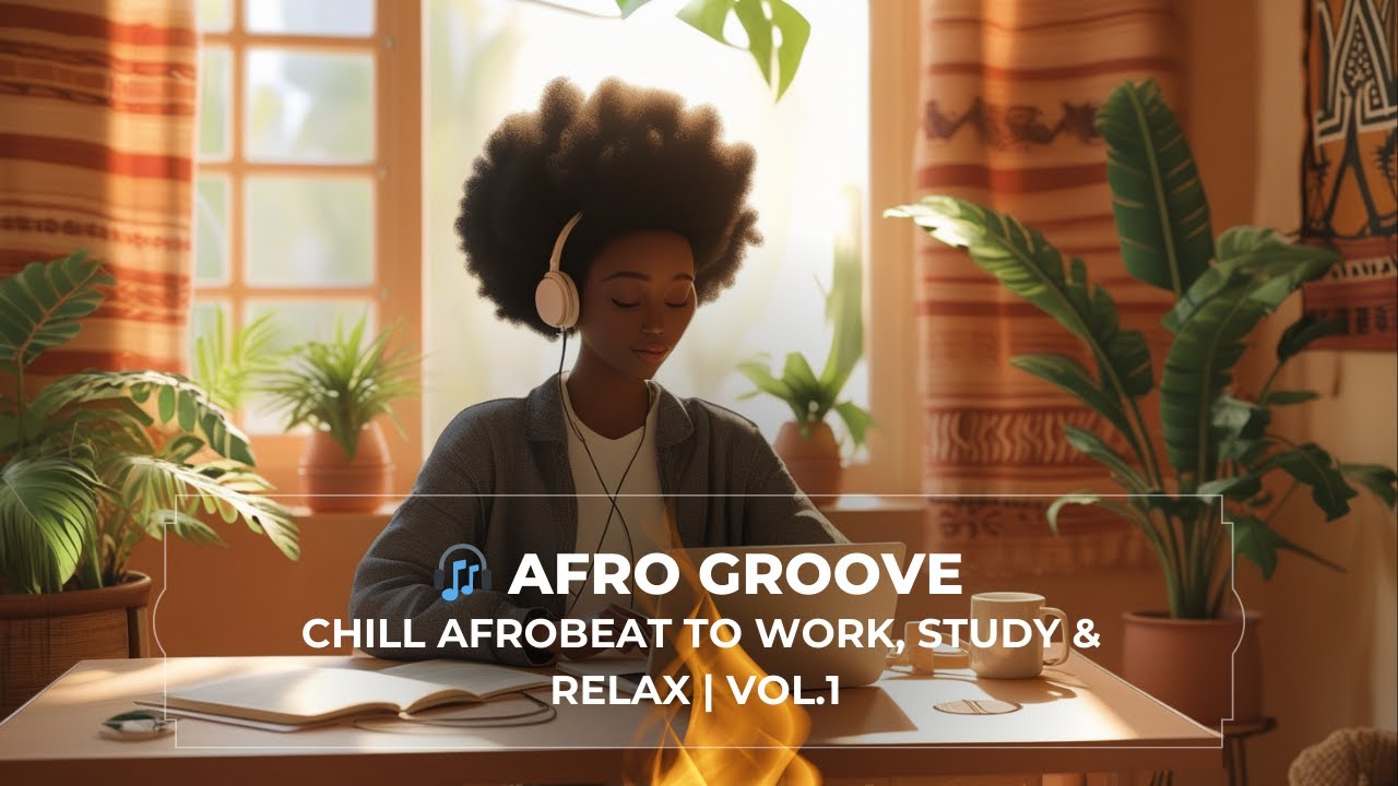 🎧 Afro Groove &ndash; Chill Afrobeat to Work, Study & Relax | Vol.1