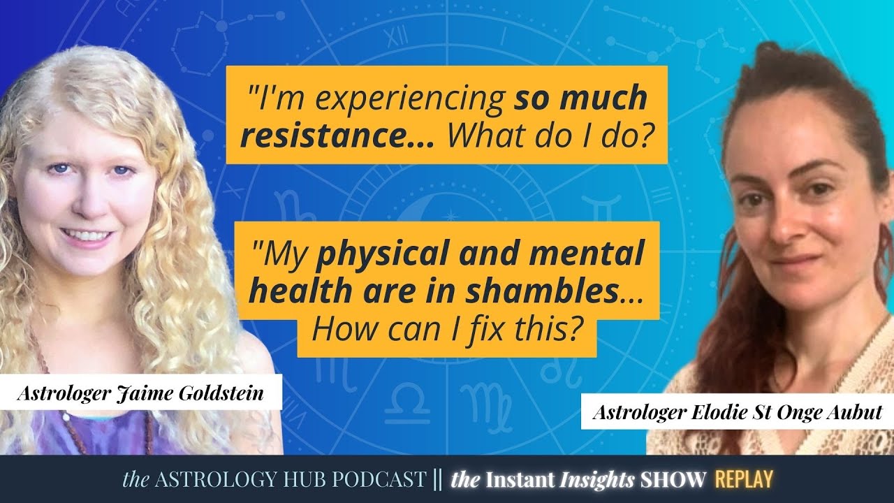 Overcoming Resistance + Physical & Mental Health in Shambles - Your Astrology Questions Answered