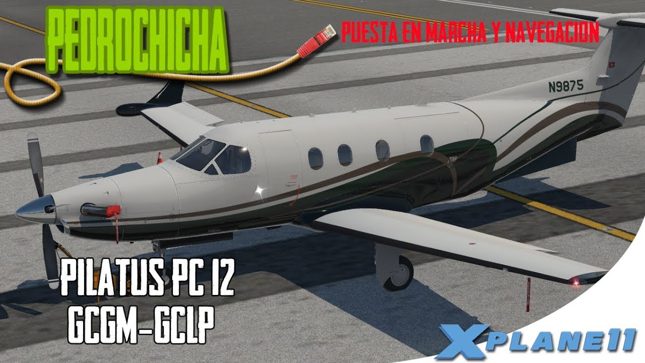 [X Plane 11]  Pilatus PC-12 |  GCGM-GCLP  |  Puesta en Marcha y Navegacion  |  En Español