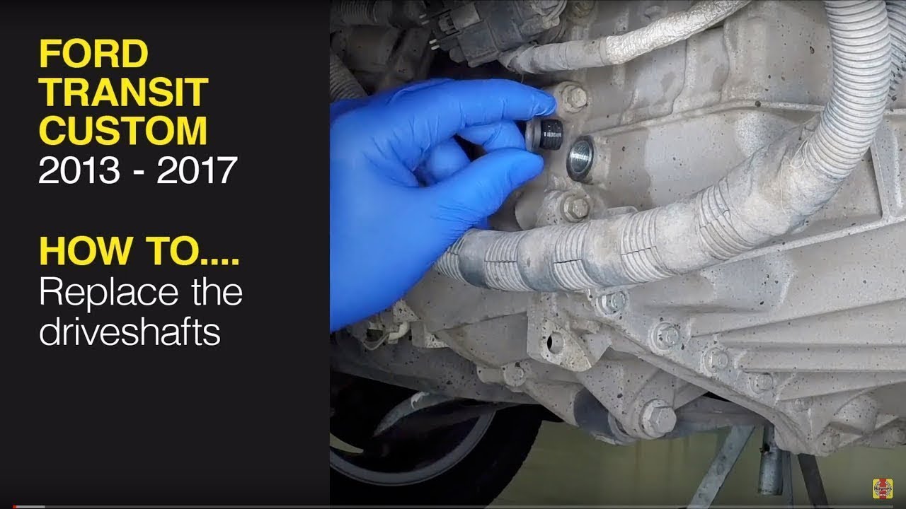 How to replace the driveshafts on the Ford Transit Custom 2013 - 2017 Diesel