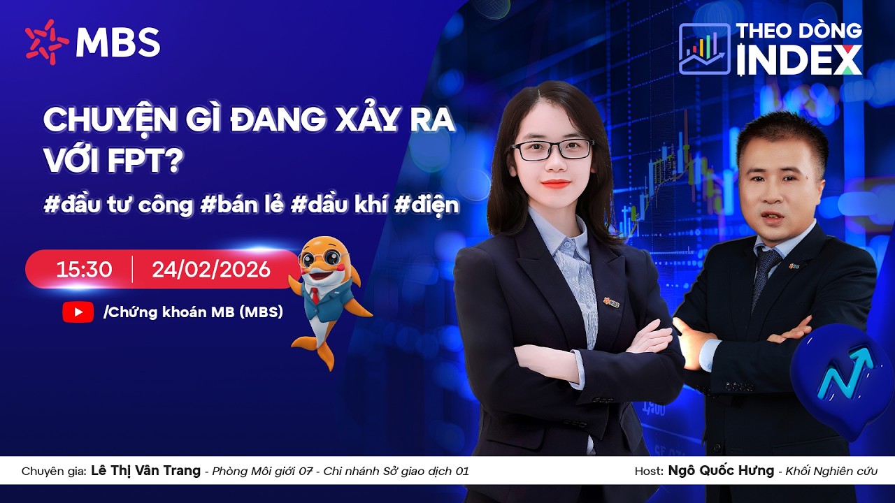 CHUYỆN GÌ ĐANG XẢY RA VỚI FPT? | #đầu tư công #bán lẻ #dầu khí #điện | THEO DÒNG INDEX 24.02.2026