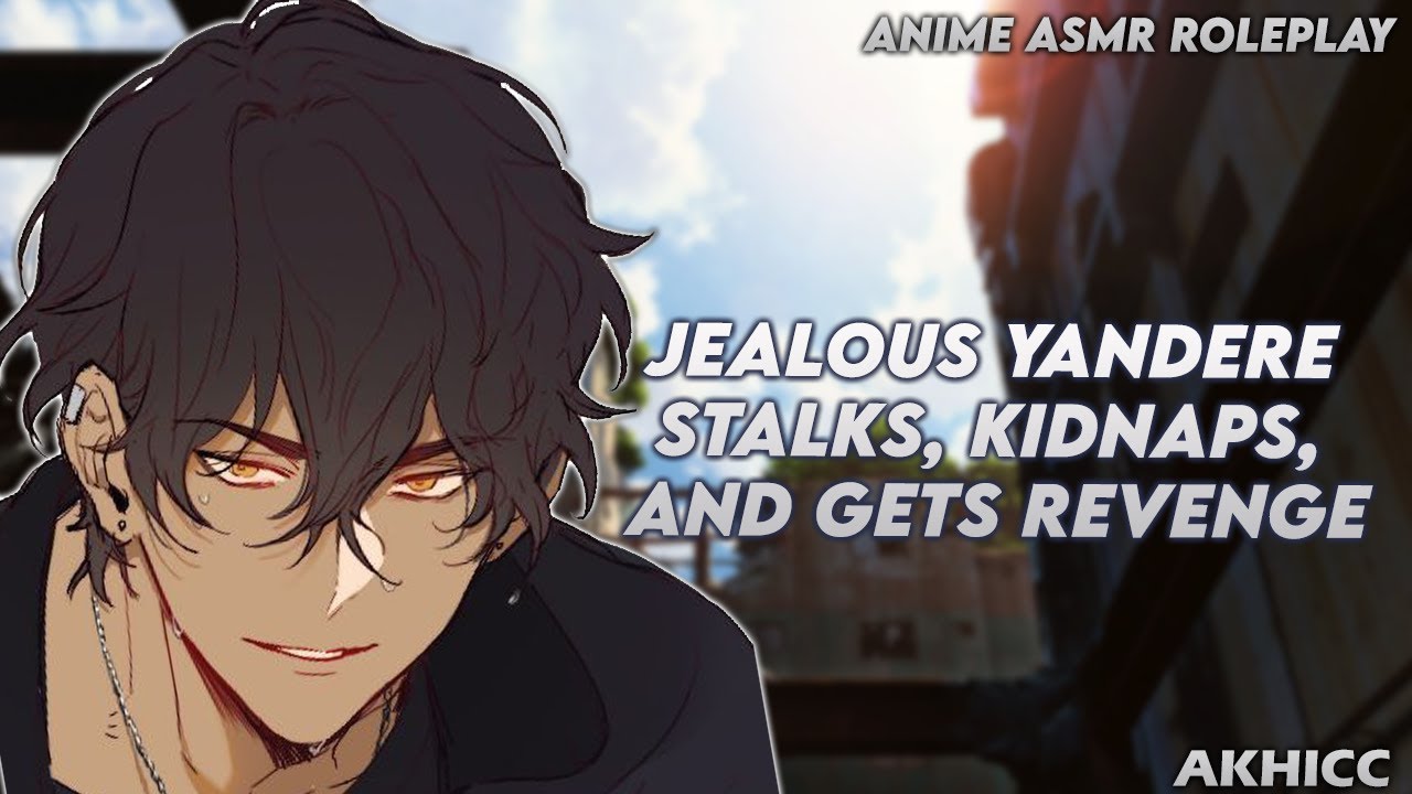 Jealous Yandere Stalks, Kidnaps, and Gets Revenge  | Anime Boyfriend ASMR Roleplay「Male Audio」M4F