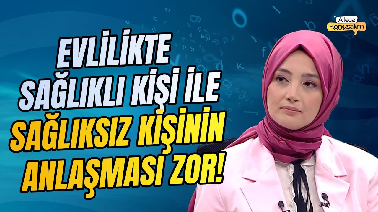 Evlilikte Sağlıklı Kişi İle Zor Kişinin Anlaşması Zor!