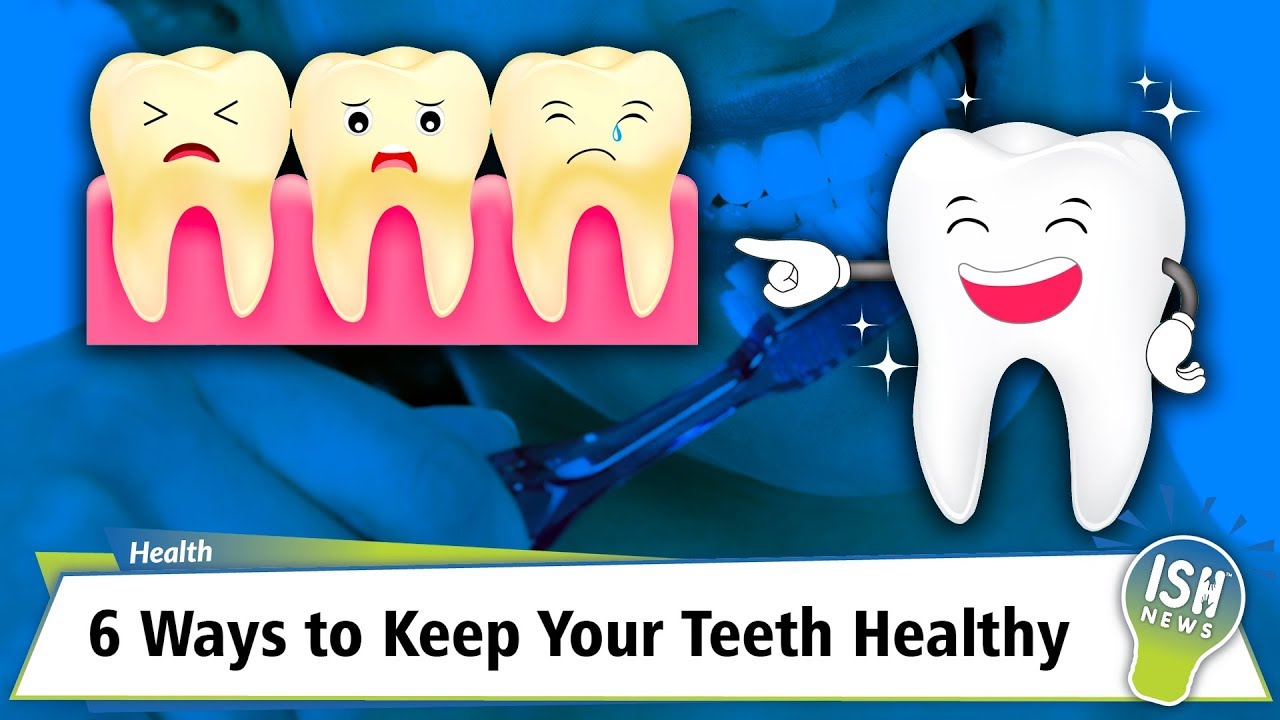 6 Ways to Keep Your Teeth Healthy