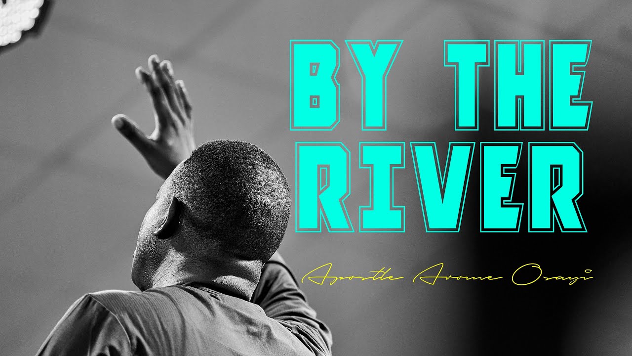 By The River (A Song of Ascent) || Apostle Arome Osayi