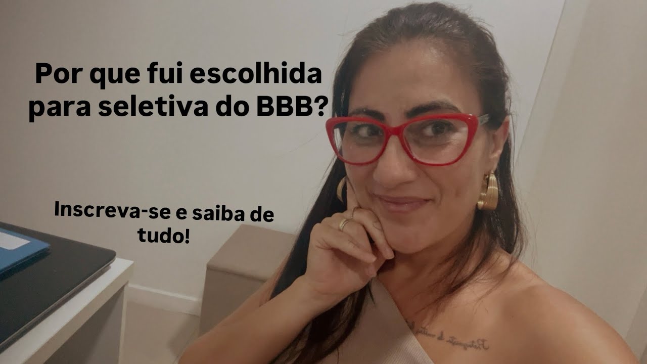 Quer ser selecionado para o BBB? Aqui te conto minha experiência e dou dicas de ouro. 