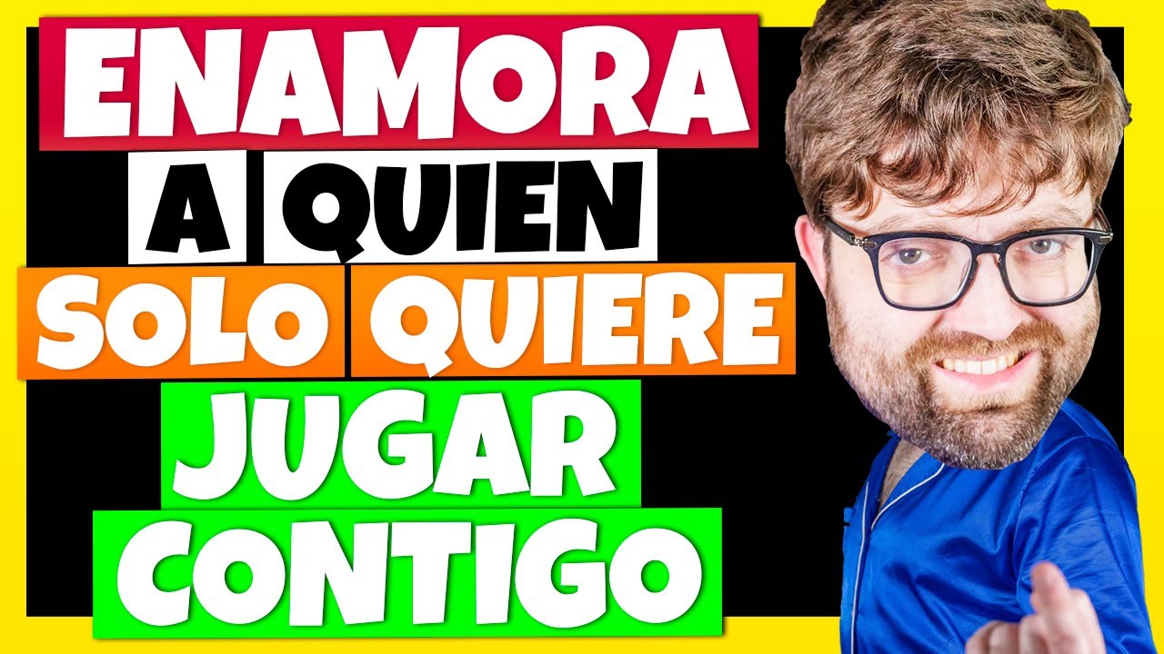 ¡ENAMORA a QUIEN sólo QUIERE JUGAR CONTIGO!
