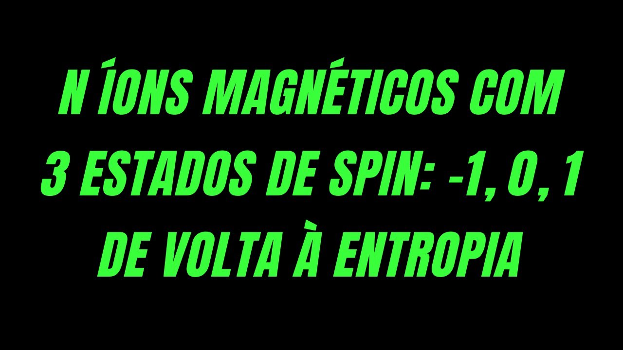 [Avalia&ccedil;&atilde;o 4 - 3.8] N &iacute;ons magn&eacute;ticos com 3 estados de spin: De volta &agrave; entropia - Microcan&ocirc;nico