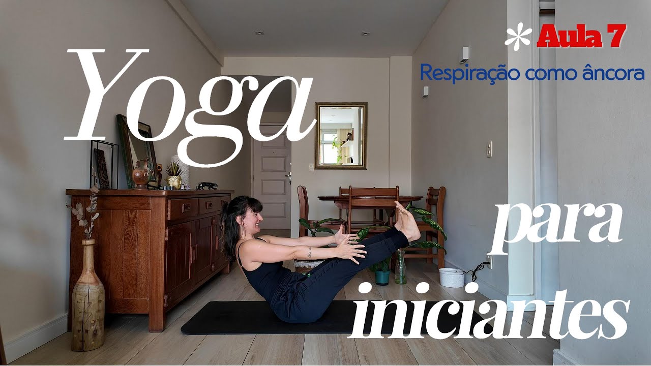 Aula 7 | Yoga para Iniciantes | Como sustentar a permanência nas posturas com estabilidade.