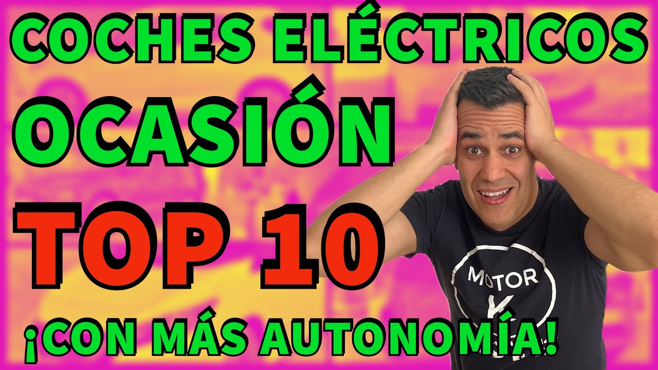 TOP 10 COCHES ELÉCTRICOS DE OCASIÓN CON MÁS AUTONOMÍA 2023 RANKING VEHÍCULOS ELÉCTRICOS MOTORK