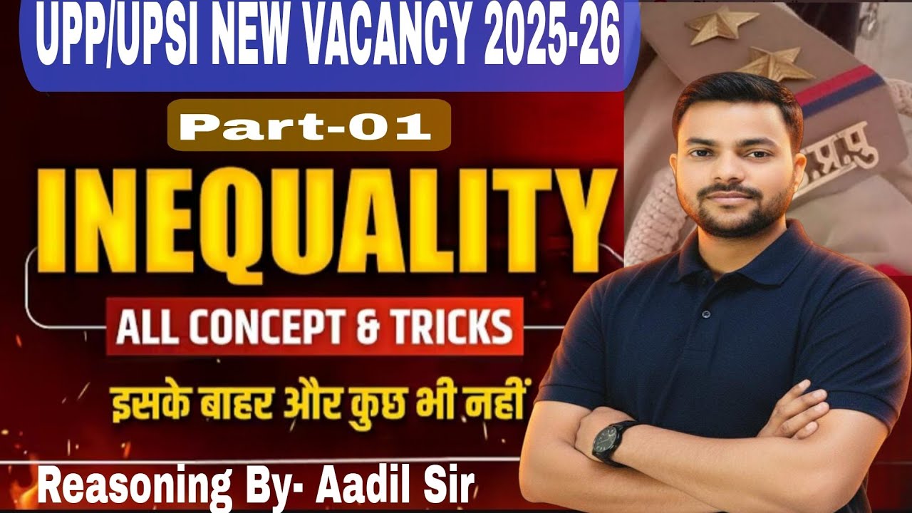 Inequality All Concepts & Tricks | Part-01 असमानताएं | UPP/UPSI 2025 - 26 | Reasoning By Aadil Sir 