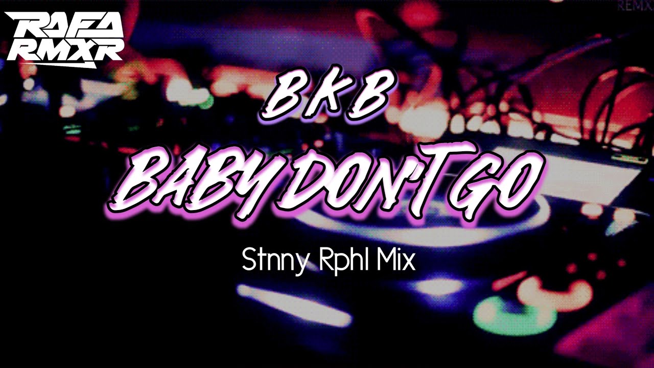 VIRAL TIKTOK ‼️| Baby Don't Go - Bkb Style | Stnny Rphl Mix | FREE FLM