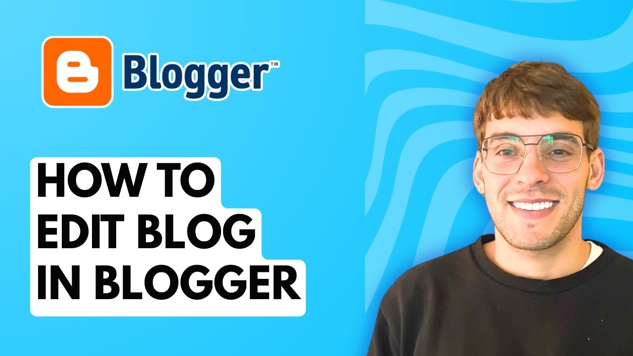 How to Edit Blog in Blogger [2026 Full Guide]