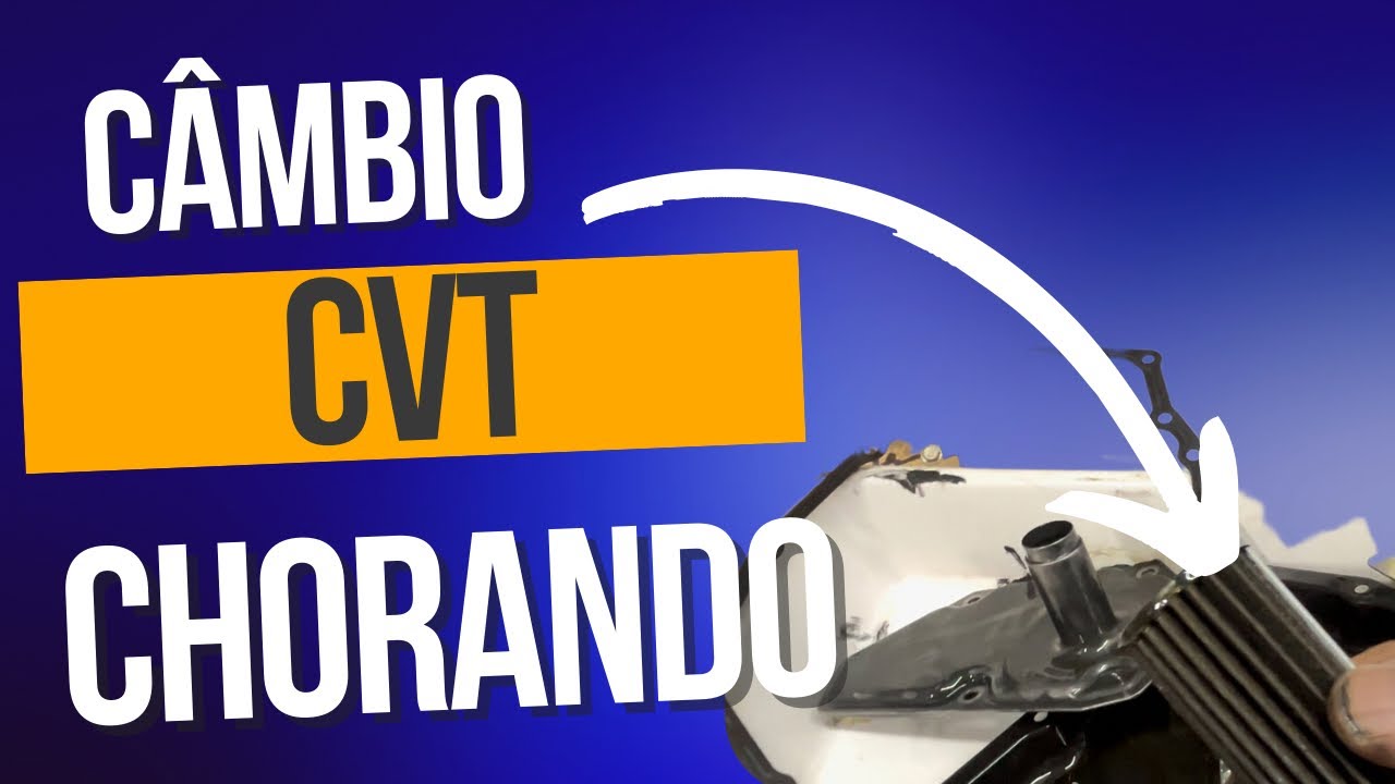 Câmbio CVT chorando fazendo ruído você sabe oque é?