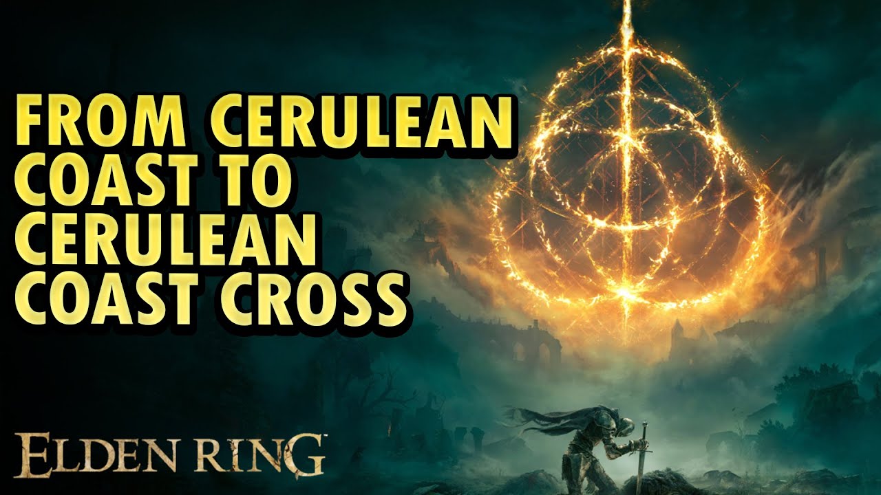 From Cerulean Coast to Cerulean Coast Cross Elden Ring DLC