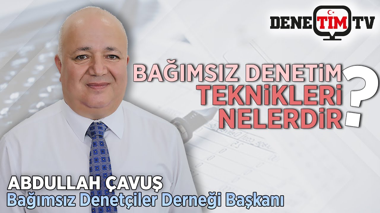 Bağımsız Denetim Teknikleri Nelerdir? | BADED Başkanı Abdullah Çavuş