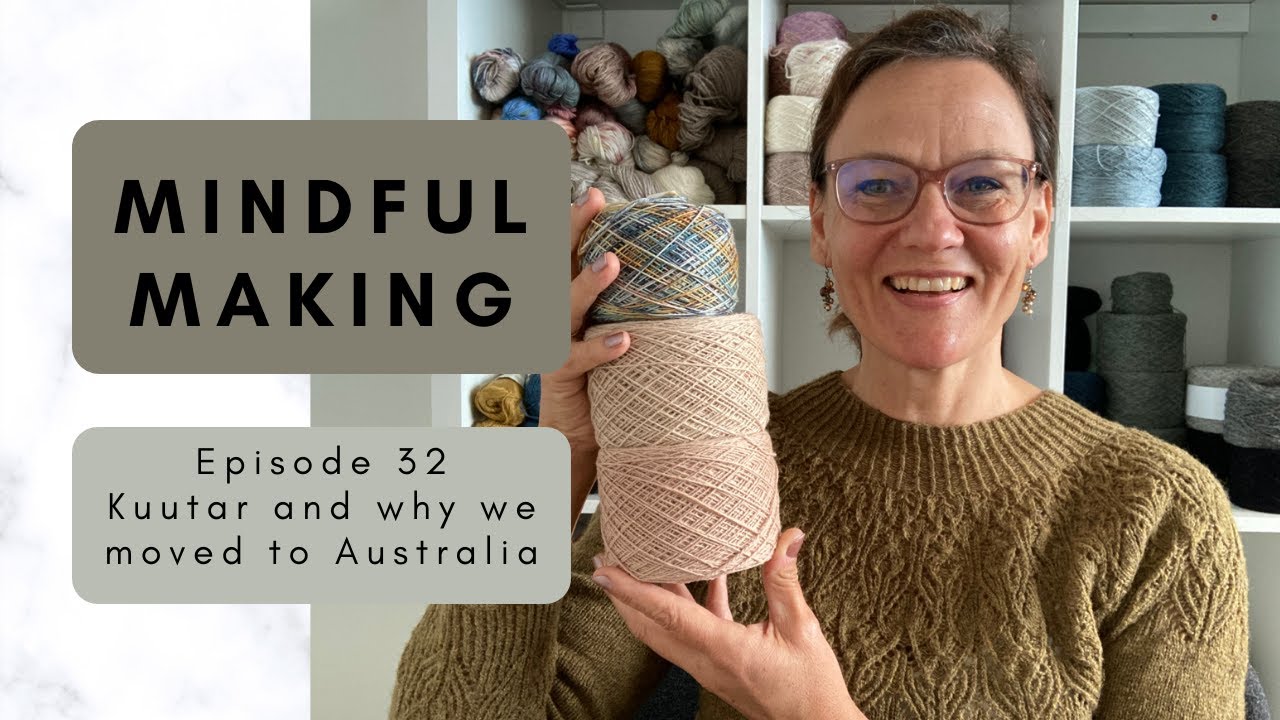 MINDFUL MAKING #32 - Kuutar and why we moved to Australia